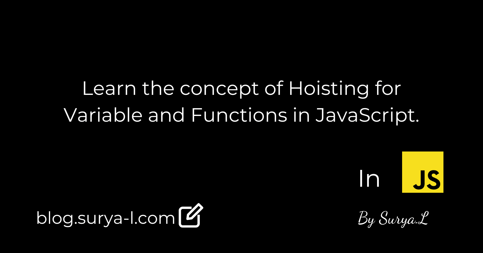 Learn the concept of Hoisting for Variable and Functions in JavaScript.